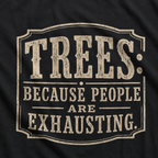 Trees: Because People are Exhausting T‑Shirt