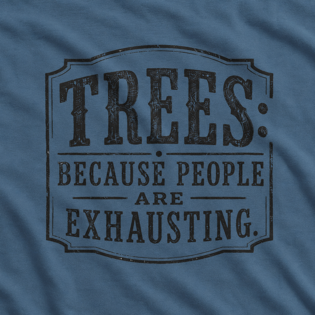 Trees: Because People are Exhausting T‑Shirt