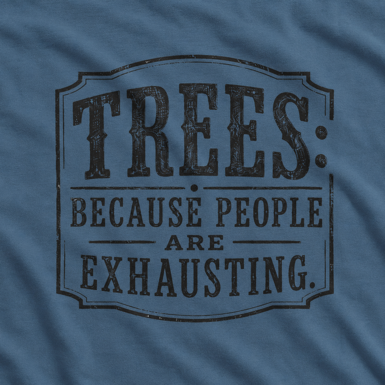 Trees: Because People are Exhausting T‑Shirt
