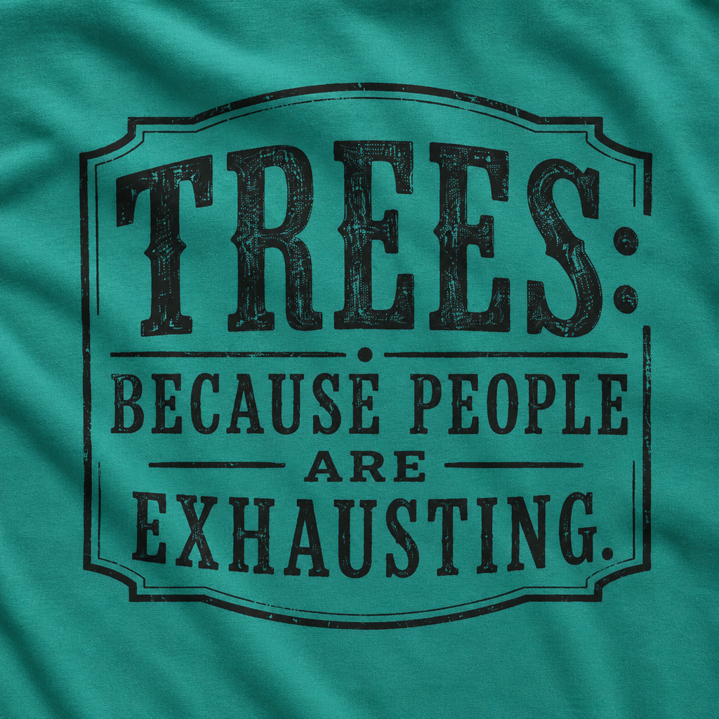 Trees: Because People are Exhausting T‑Shirt