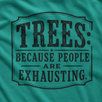 Trees: Because People are Exhausting T‑Shirt