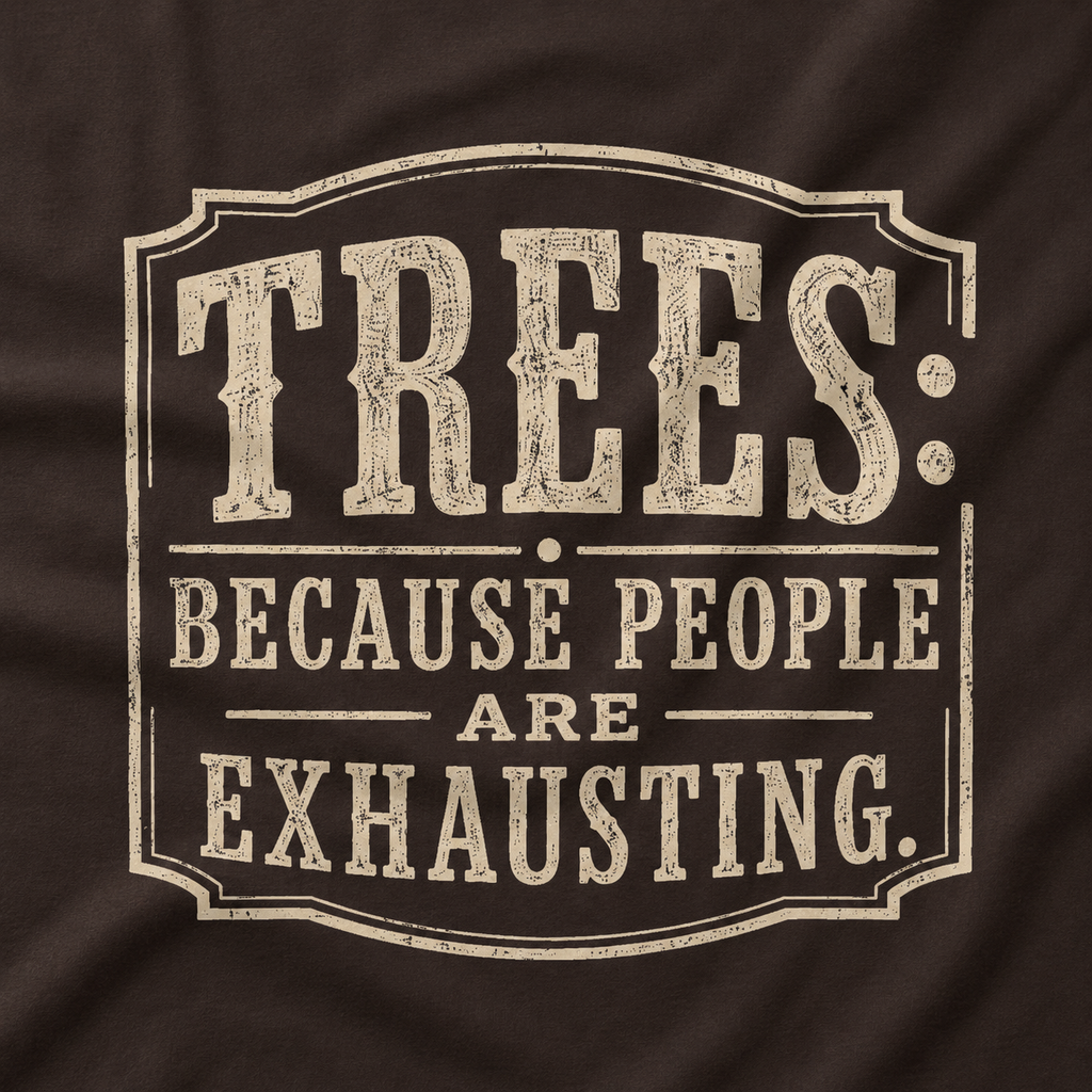 Trees: Because People are Exhausting T‑Shirt