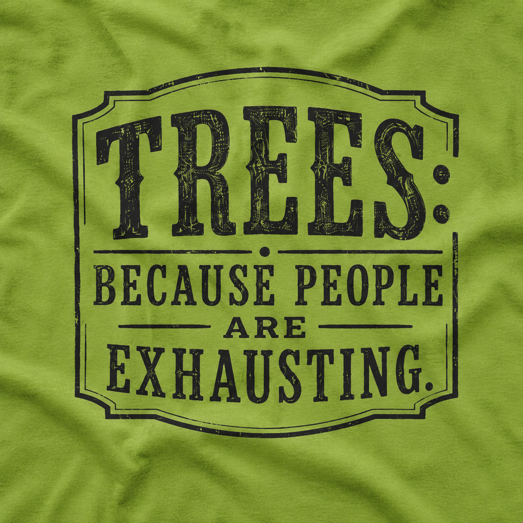 Trees: Because People are Exhausting T‑Shirt