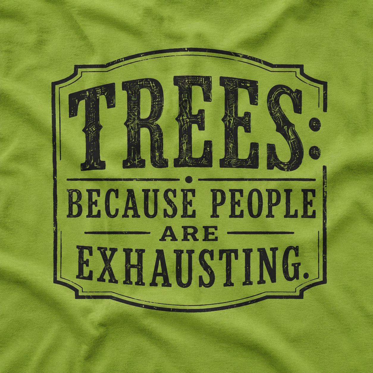 Trees: Because People are Exhausting T‑Shirt