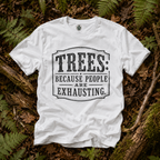 Trees: Because People are Exhausting T‑Shirt