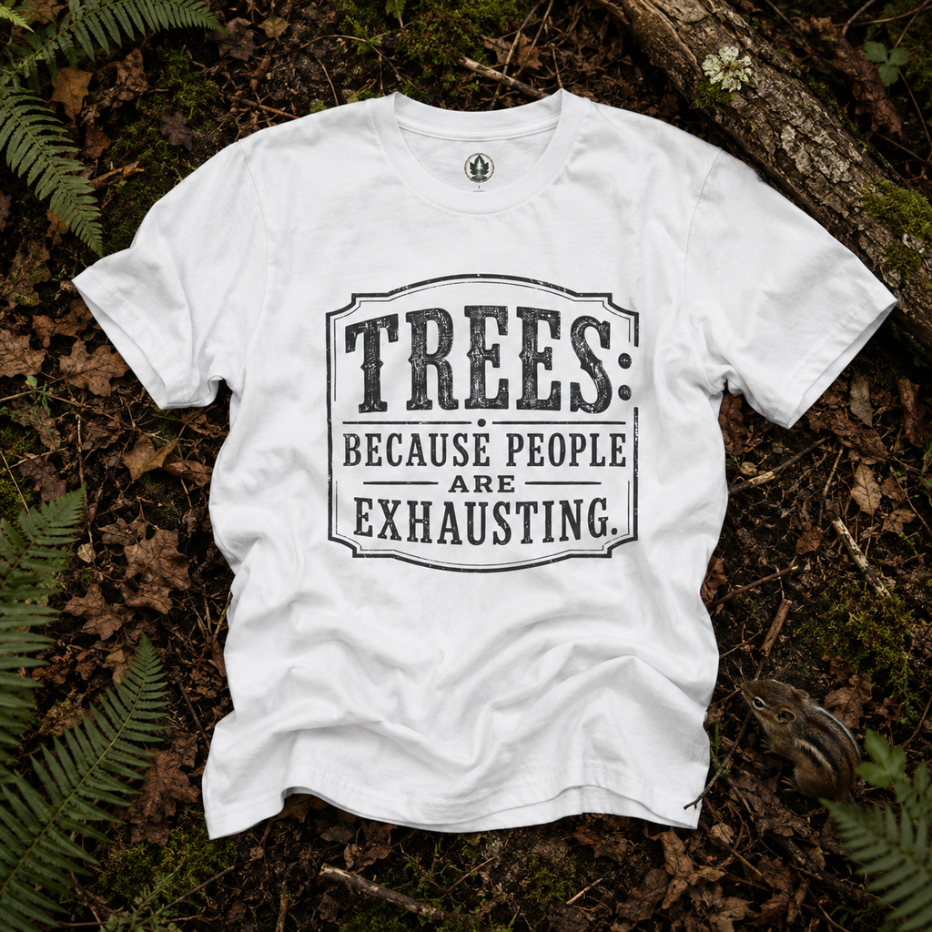 Trees: Because People are Exhausting T‑Shirt