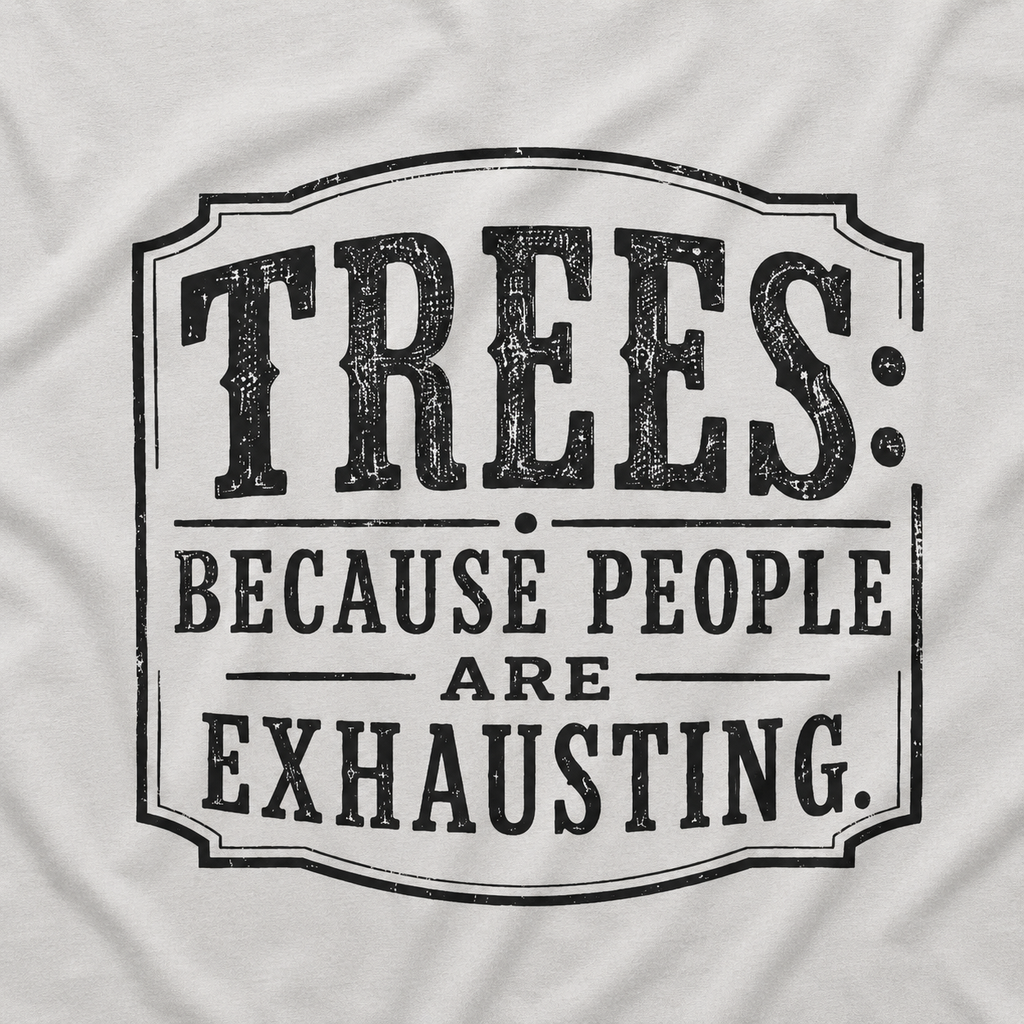 Trees: Because People are Exhausting T‑Shirt