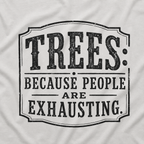 Trees: Because People are Exhausting T‑Shirt