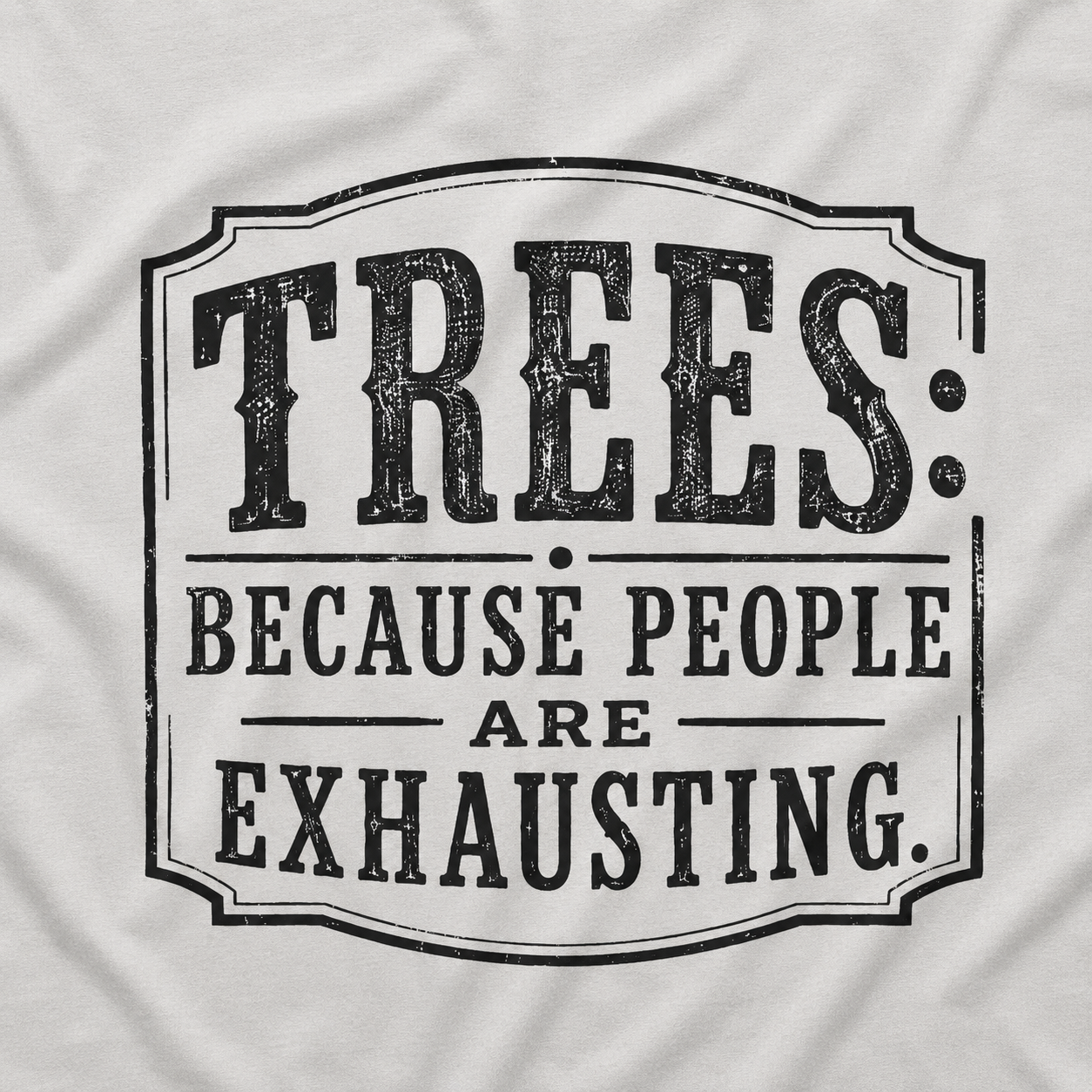 Trees: Because People are Exhausting T‑Shirt