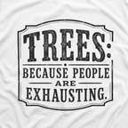 Trees: Because People are Exhausting T‑Shirt