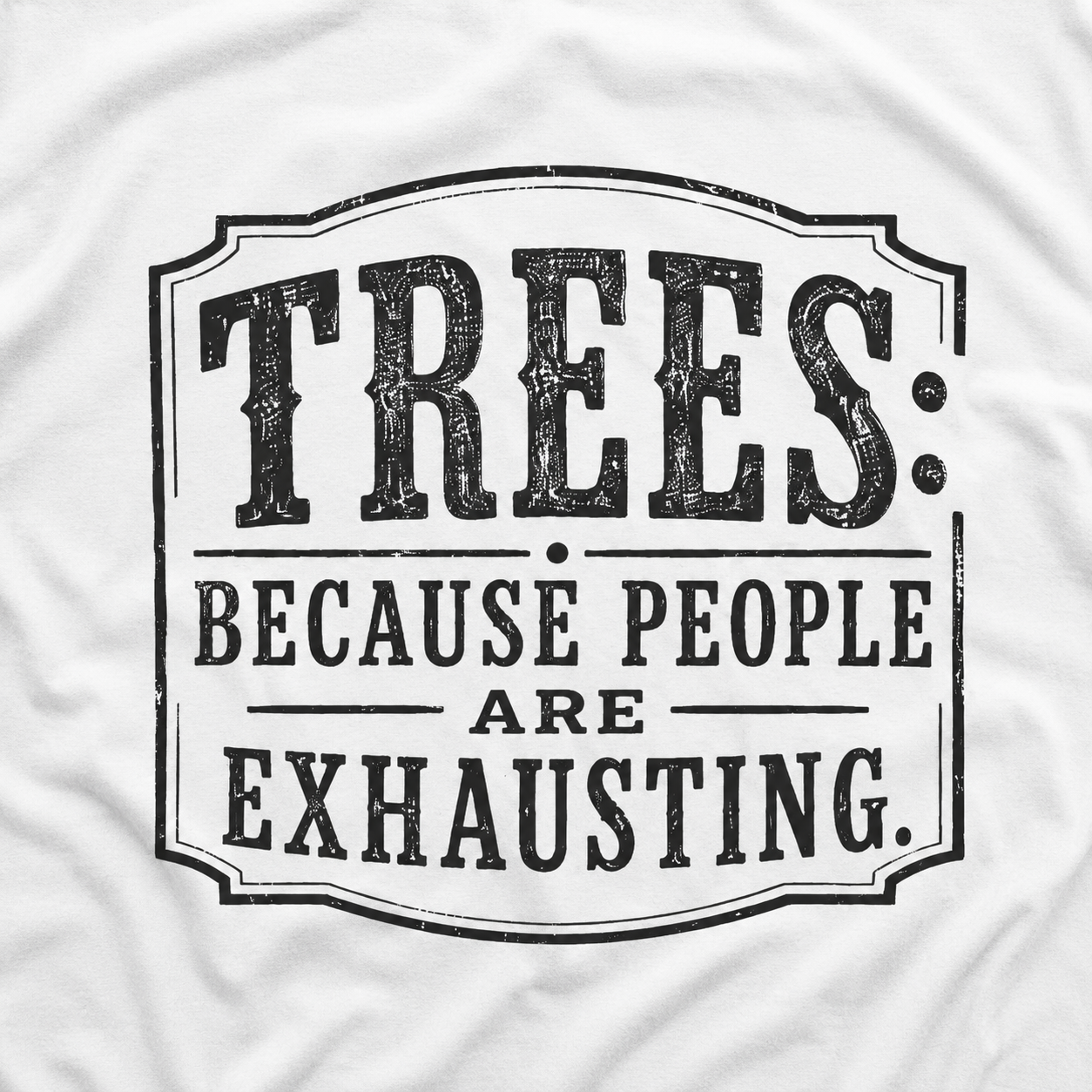 Trees: Because People are Exhausting T‑Shirt