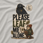 Please Leaf Me Alone (This is Why I Work Alone) Version 2 T‑Shirt