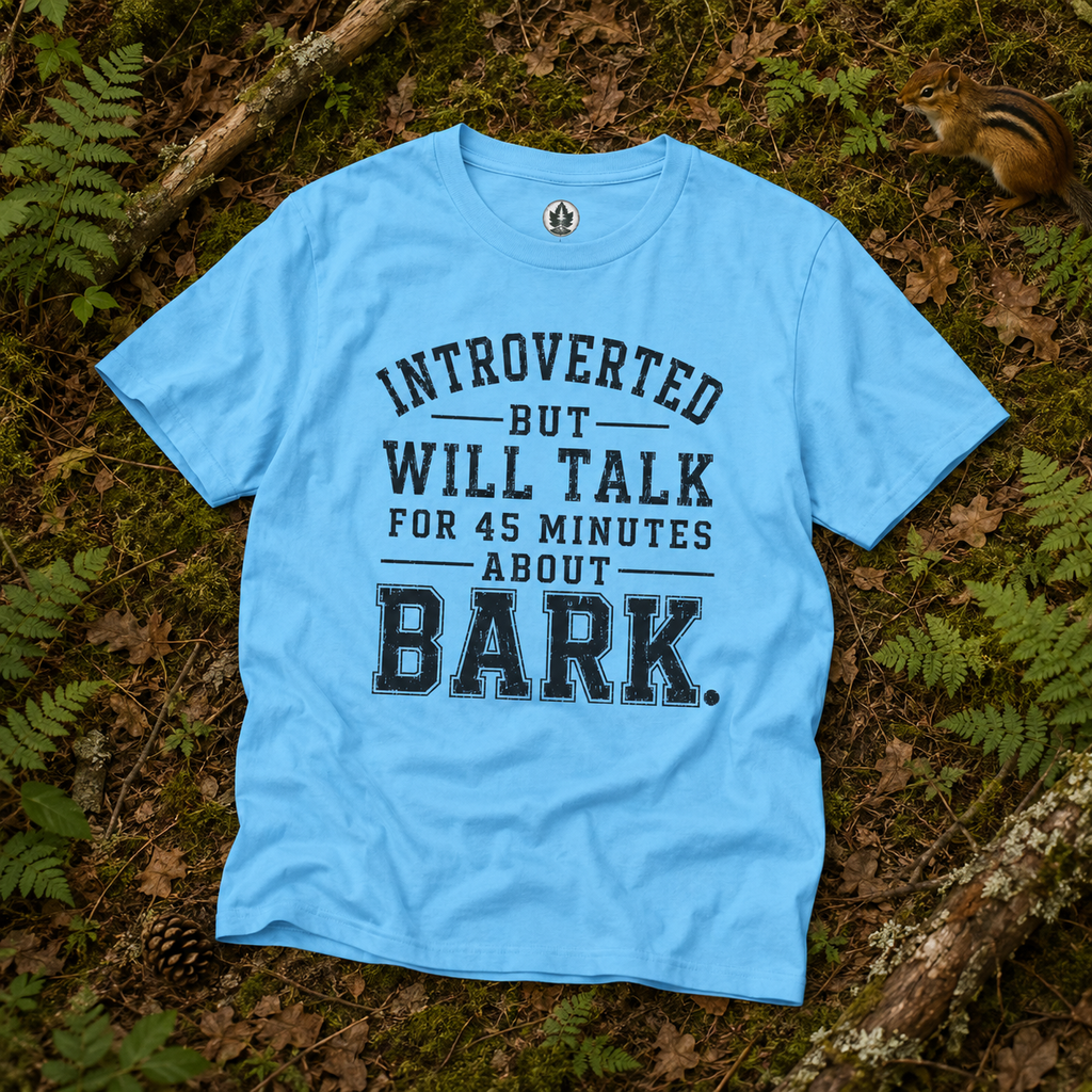 Introverted But Will Talk for 45 Minutes about Bark T‑Shirt