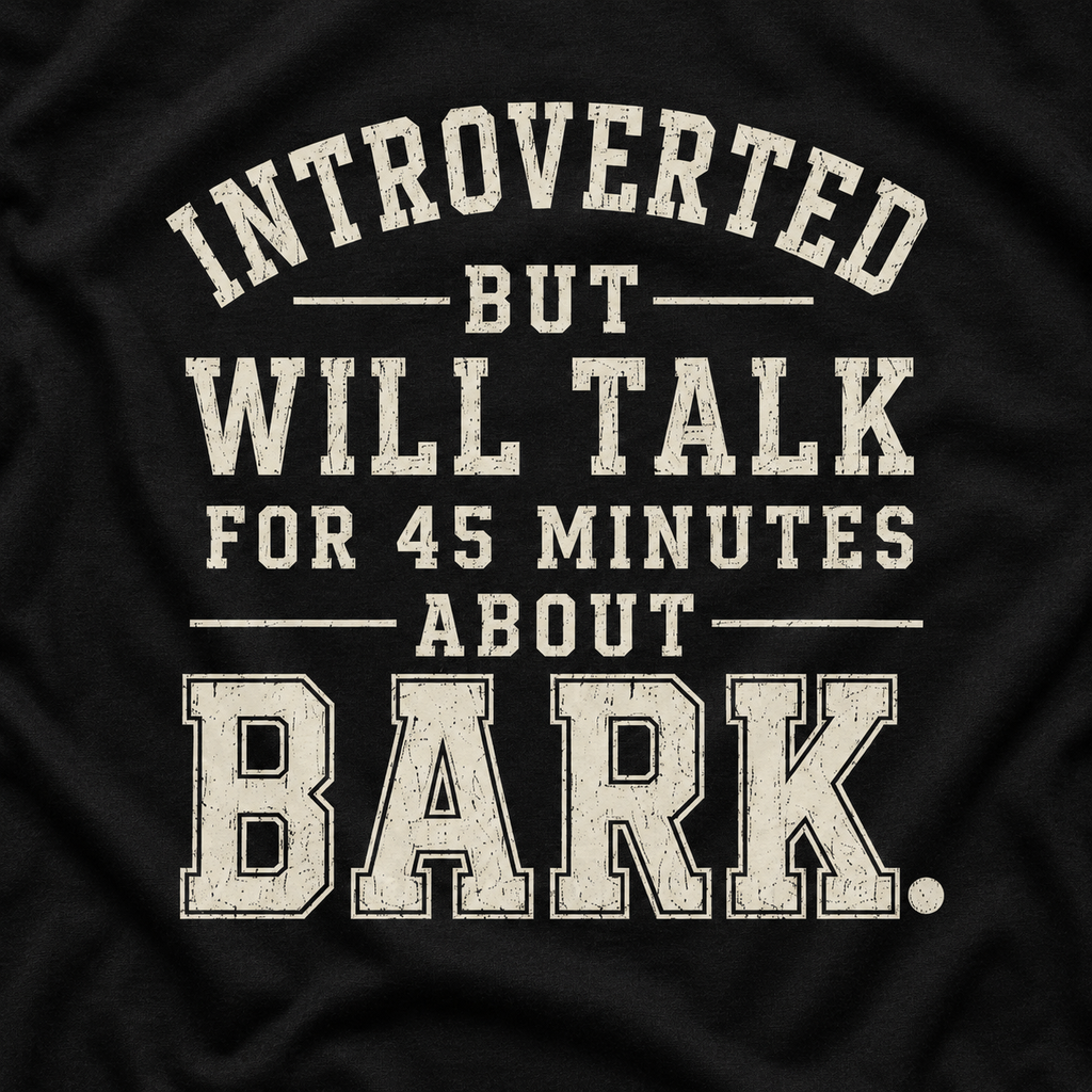 Introverted But Will Talk for 45 Minutes about Bark T‑Shirt
