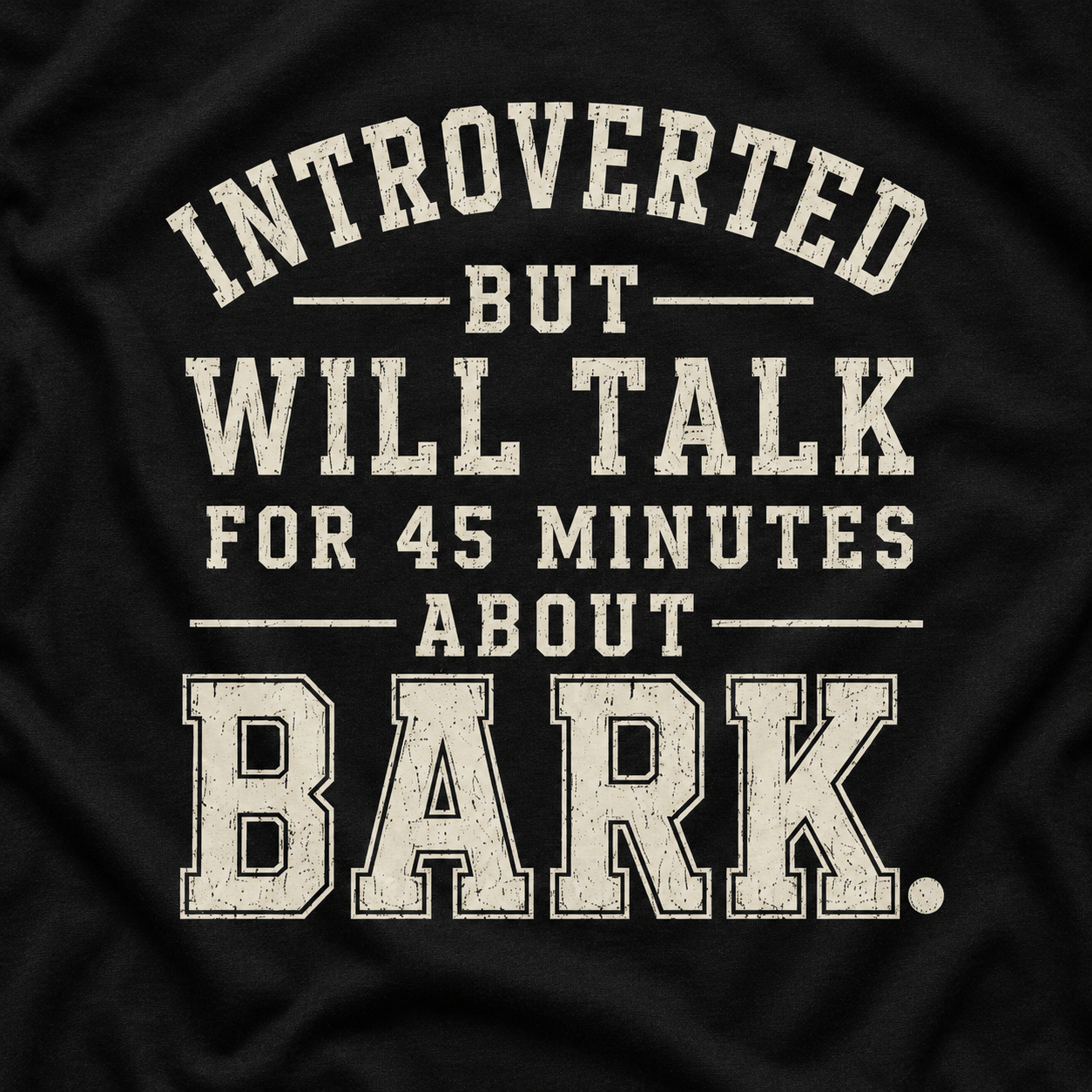 Introverted But Will Talk for 45 Minutes about Bark T‑Shirt