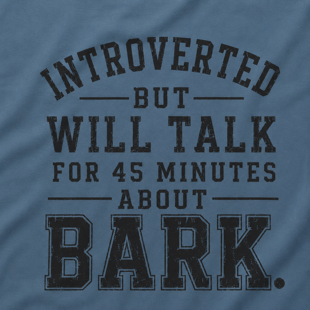 Introverted But Will Talk for 45 Minutes about Bark T‑Shirt