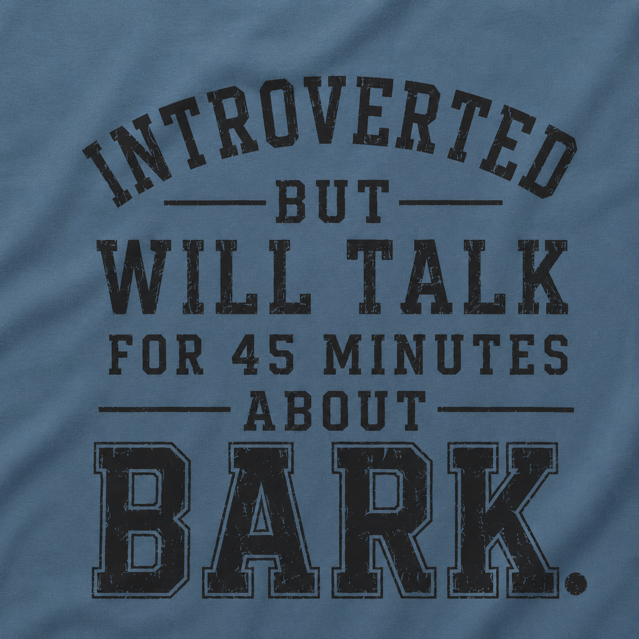 Introverted But Will Talk for 45 Minutes about Bark T‑Shirt