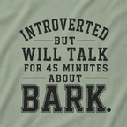 Introverted But Will Talk for 45 Minutes about Bark T‑Shirt