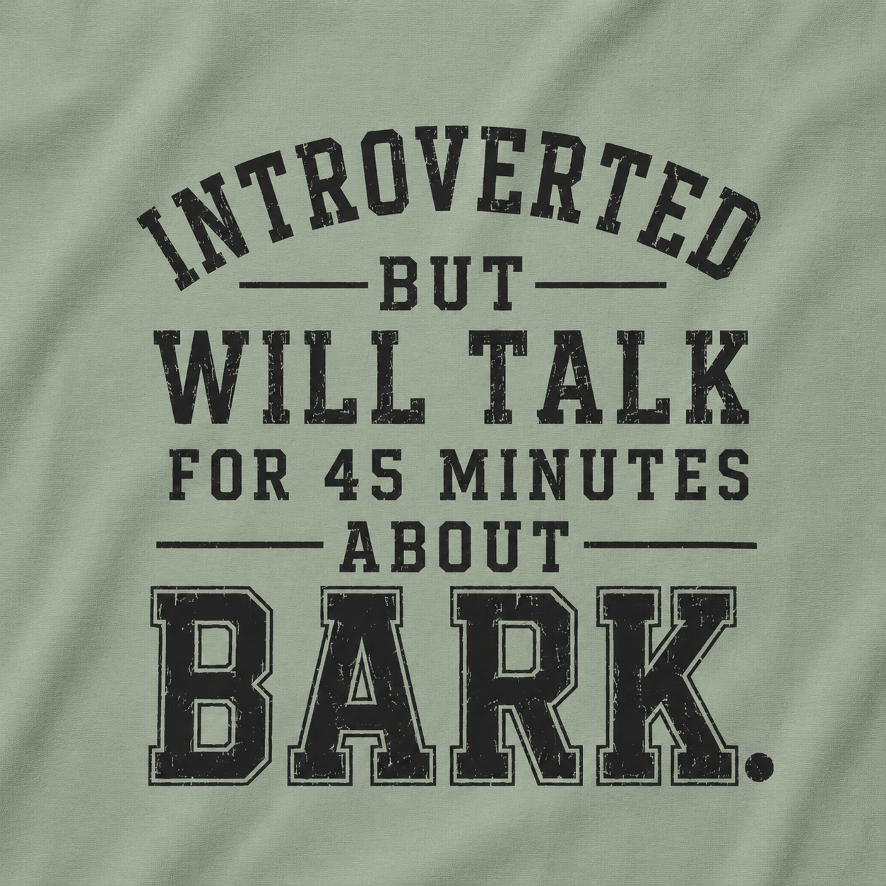 Introverted But Will Talk for 45 Minutes about Bark T‑Shirt