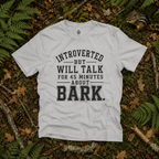 Introverted But Will Talk for 45 Minutes about Bark T‑Shirt