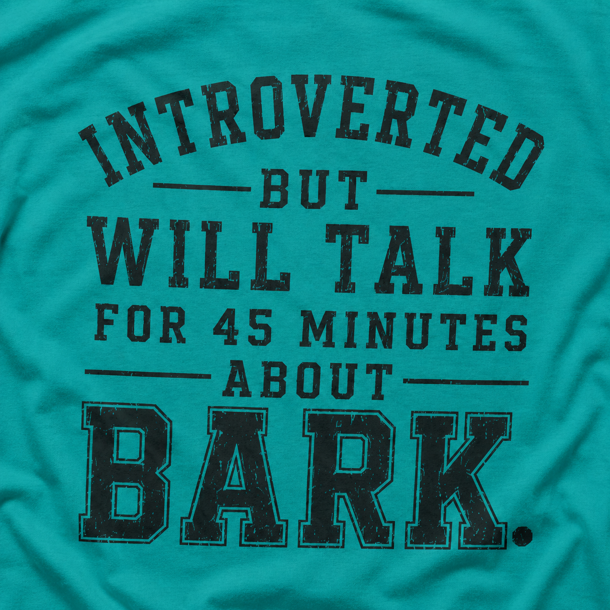 Introverted But Will Talk for 45 Minutes about Bark T‑Shirt