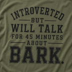 Introverted But Will Talk for 45 Minutes about Bark T‑Shirt