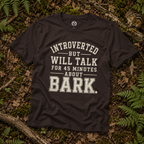 Introverted But Will Talk for 45 Minutes about Bark T‑Shirt