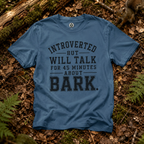 Introverted But Will Talk for 45 Minutes about Bark T‑Shirt