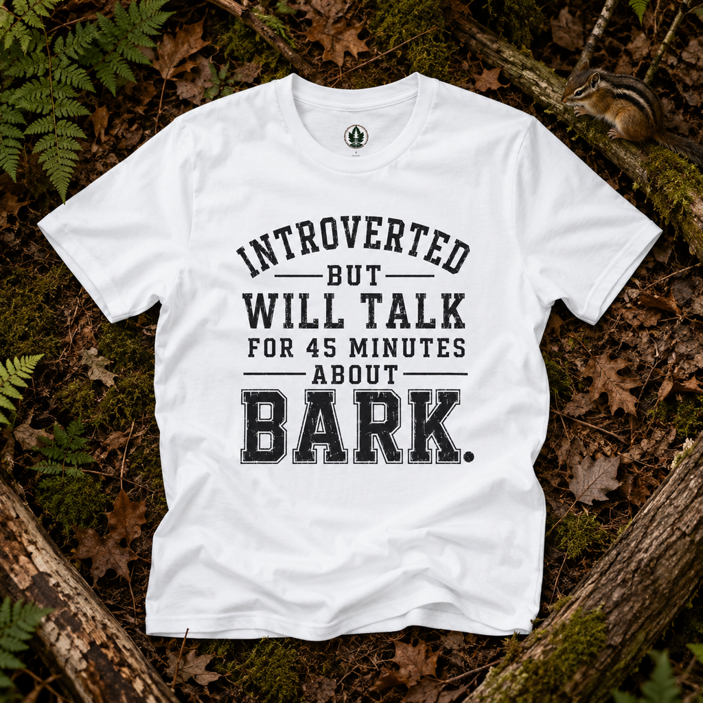 Introverted But Will Talk for 45 Minutes about Bark T‑Shirt