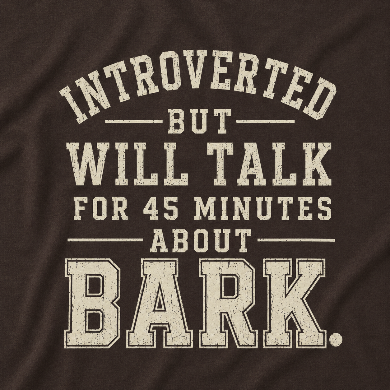 Introverted But Will Talk for 45 Minutes about Bark T‑Shirt
