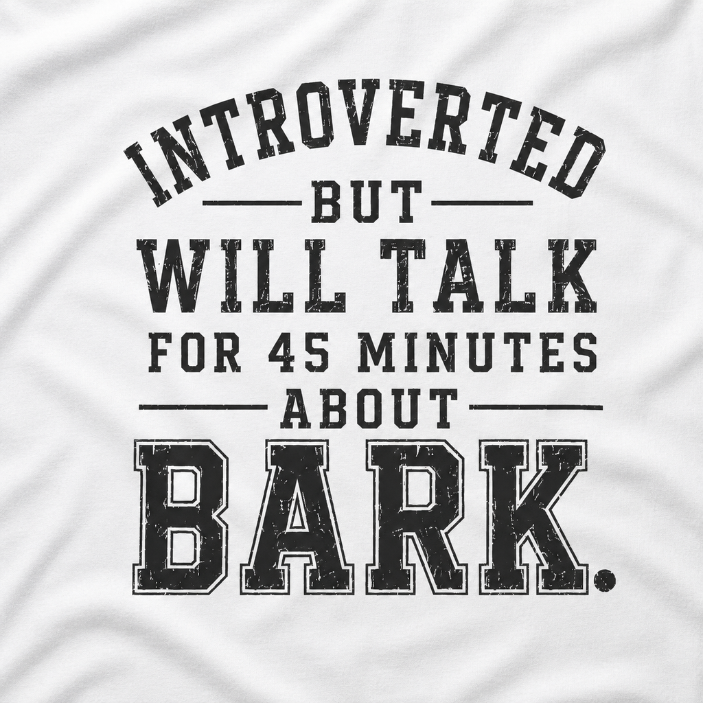Introverted But Will Talk for 45 Minutes about Bark T‑Shirt