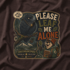 Please Leaf Me Alone (This is Why I Work Alone) Version 5 T‑Shirt