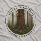 Leaf Me to the Trees Pacific Northwest Tree T‑Shirt