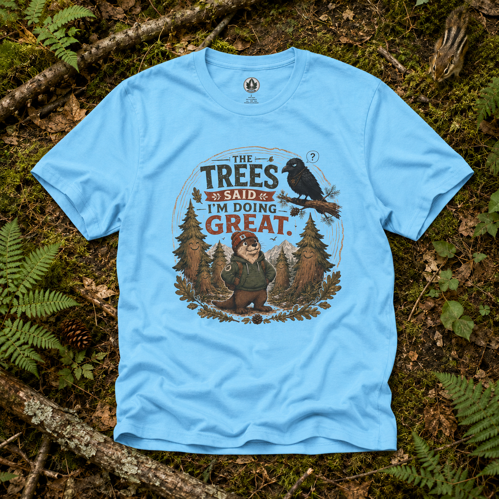 The Trees Said I am Doing Great Otto and Echo T‑Shirt
