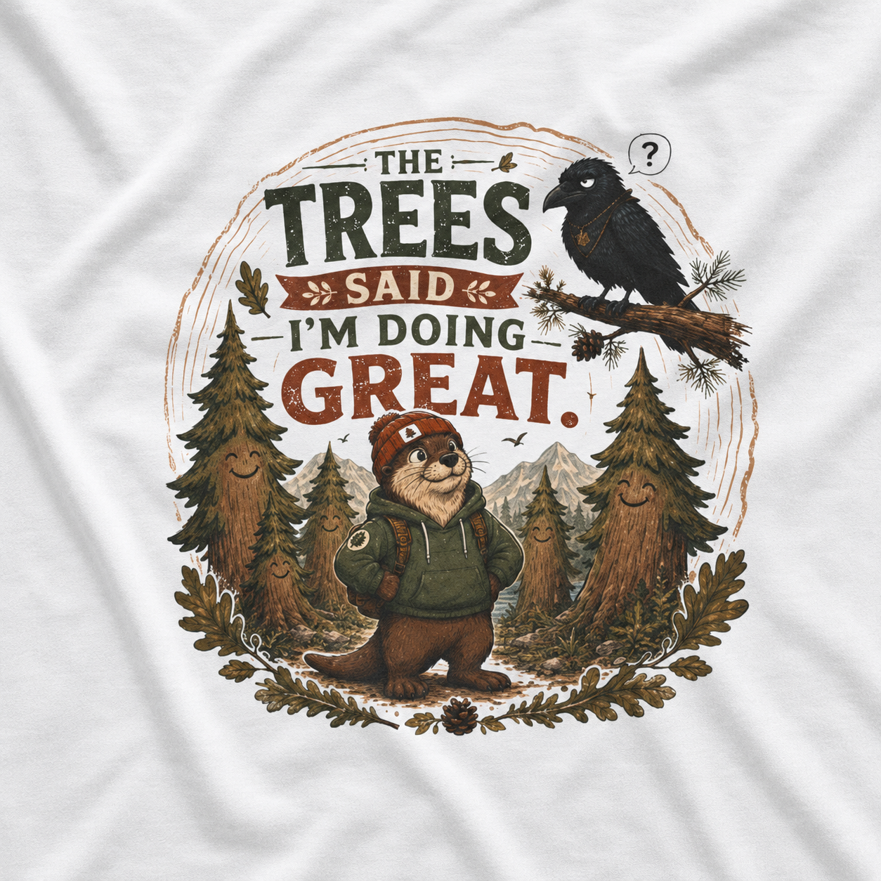 The Trees Said I am Doing Great Otto and Echo T‑Shirt