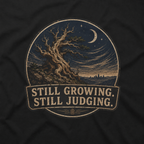 Still Growing, Still Judging Version Two T‑Shirt (Part of the Trees are Ancient Collection)