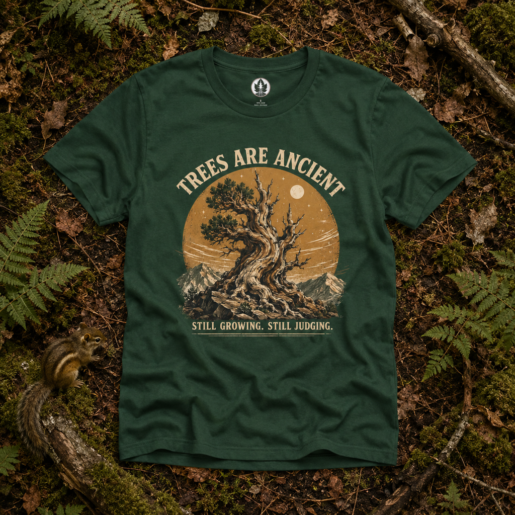 Trees Are Ancient - Still Growing, Still Judging T‑Shirt (Part of the Trees are Ancient Collection)