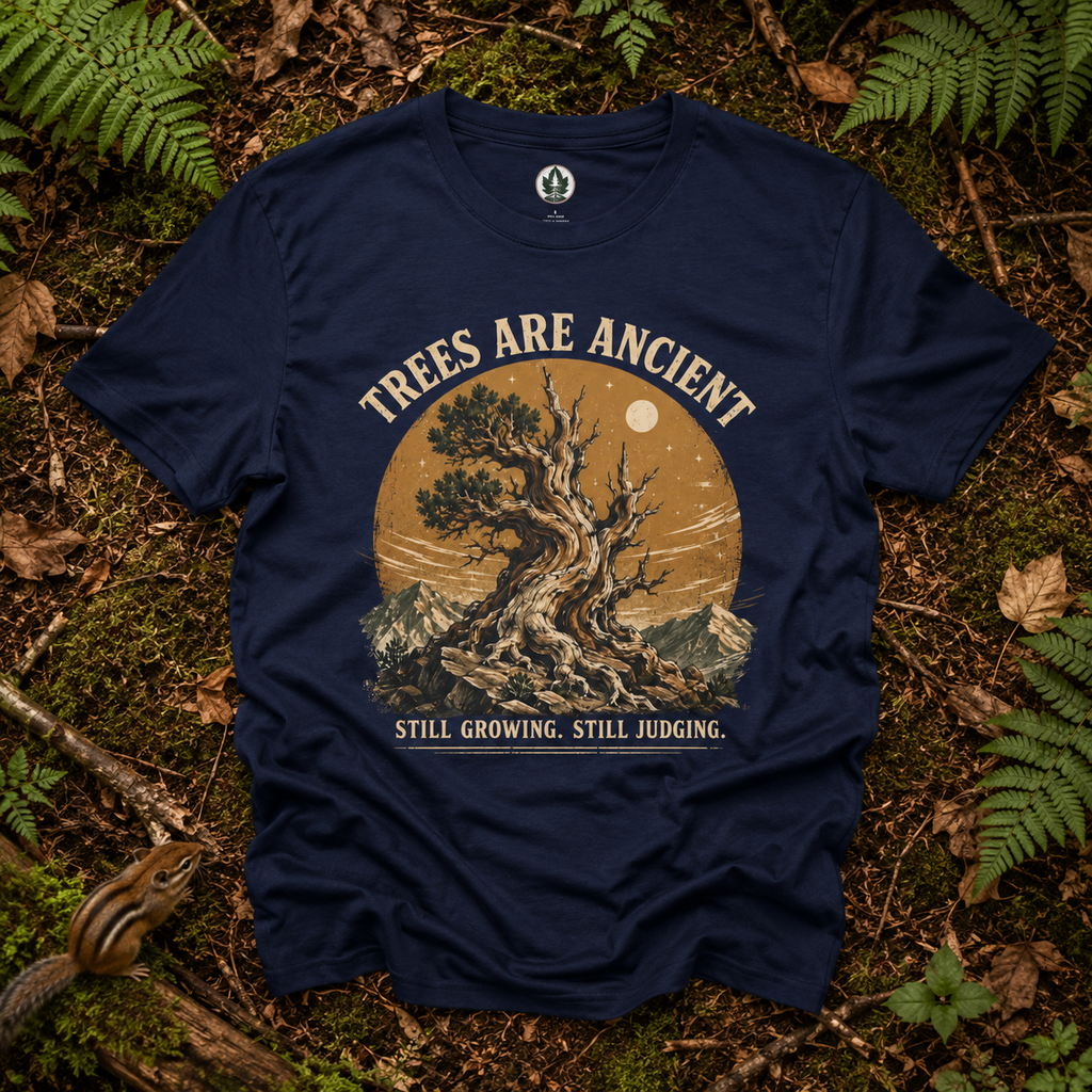 Trees Are Ancient - Still Growing, Still Judging T‑Shirt (Part of the Trees are Ancient Collection)