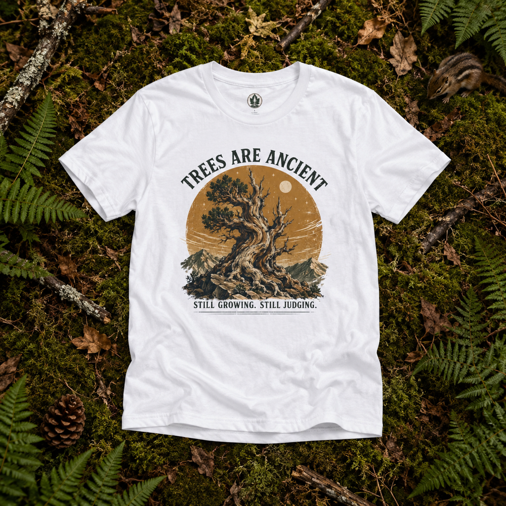Trees Are Ancient - Still Growing, Still Judging T‑Shirt (Part of the Trees are Ancient Collection)