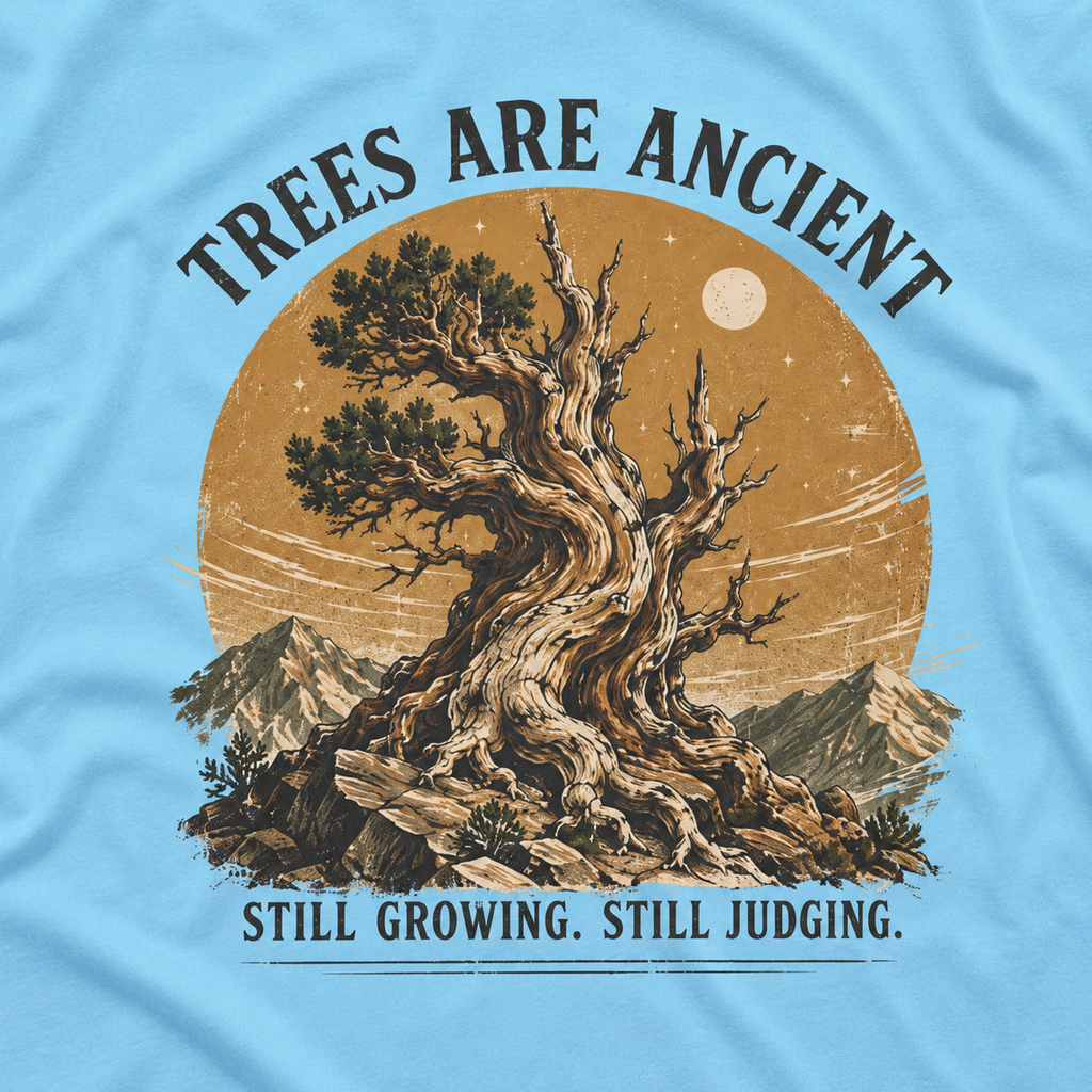 Trees Are Ancient - Still Growing, Still Judging T‑Shirt (Part of the Trees are Ancient Collection)