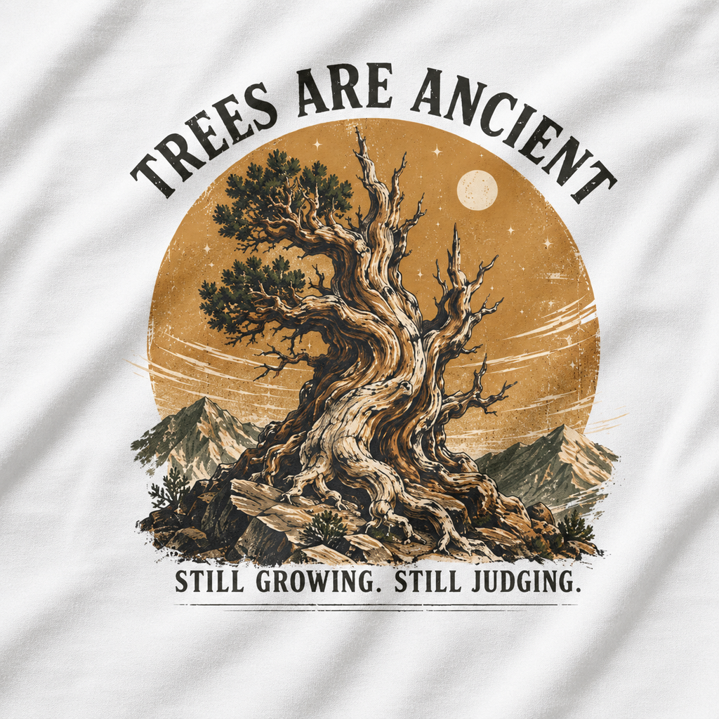 Trees Are Ancient - Still Growing, Still Judging T‑Shirt (Part of the Trees are Ancient Collection)