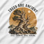 Trees Are Ancient - Still Growing, Still Judging T‑Shirt (Part of the Trees are Ancient Collection)