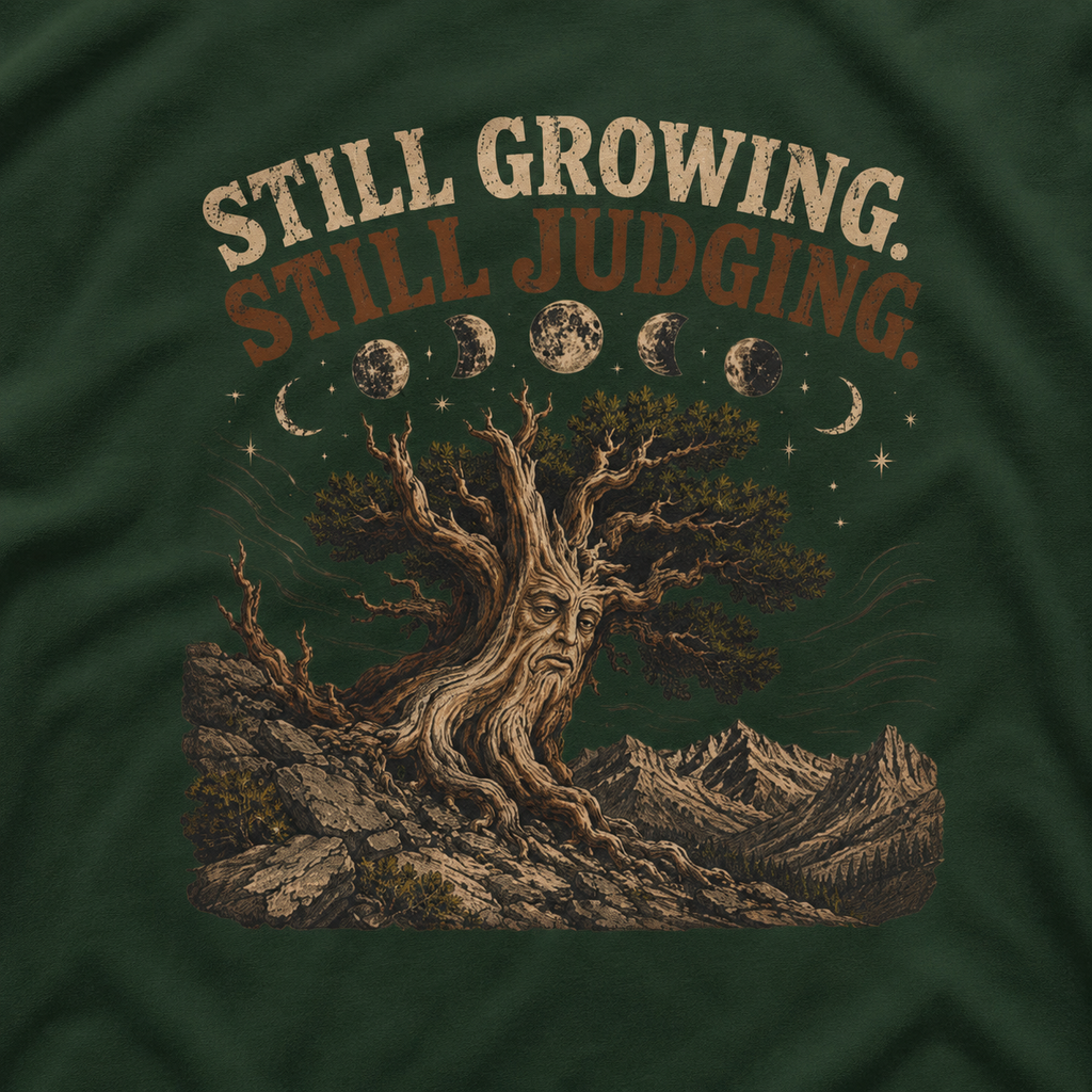 Still Growing, Still Judging Version Three T‑Shirt (Part of the Trees are Ancient Collection)