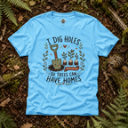 I Dig Holes So Trees Can Have Homes Version One (Gardening Good Vibes Series) T‑Shirt