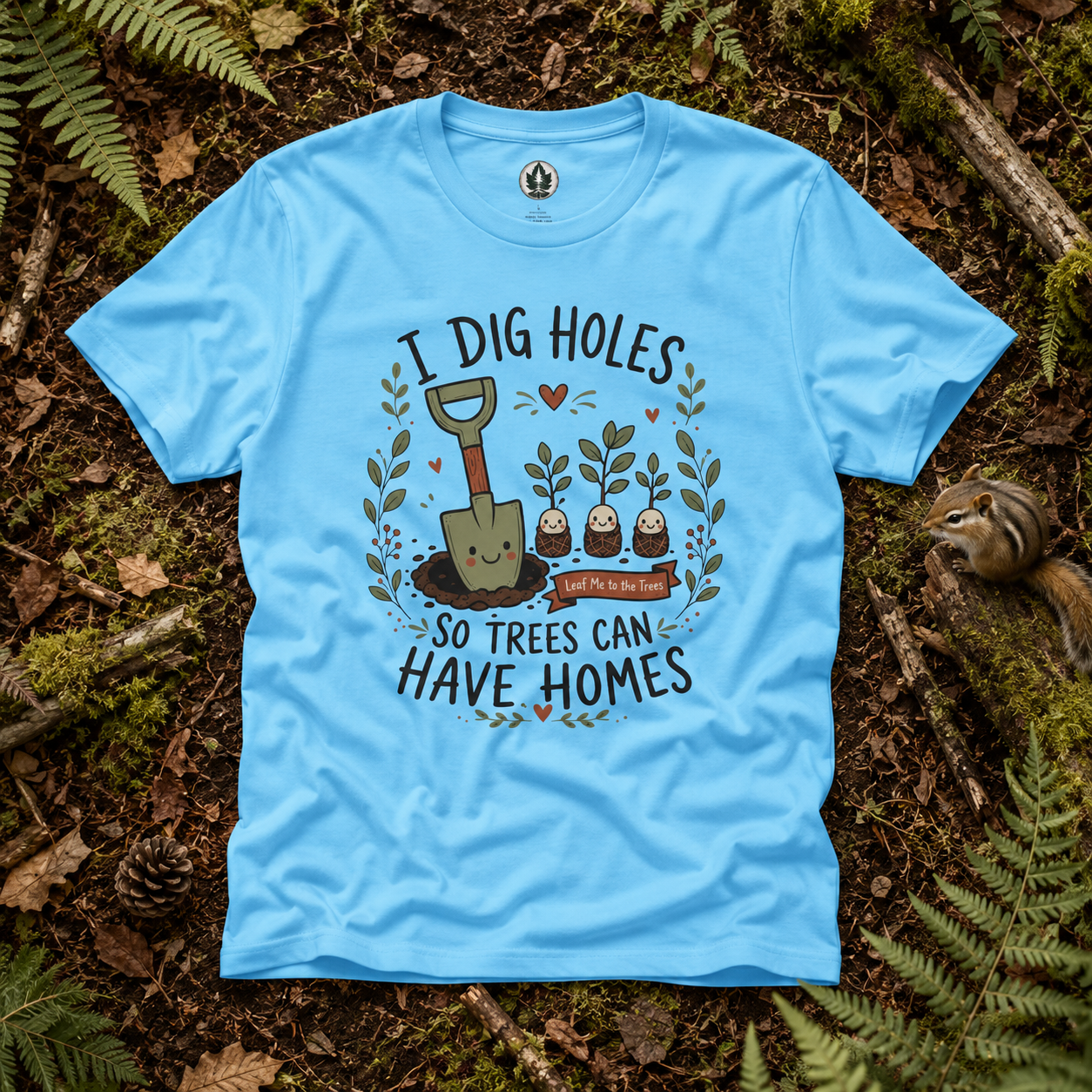 I Dig Holes So Trees Can Have Homes Version One (Gardening Good Vibes Series) T‑Shirt