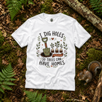 I Dig Holes So Trees Can Have Homes Version One (Gardening Good Vibes Series) T‑Shirt
