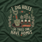 I Dig Holes So Trees Can Have Homes Version One (Gardening Good Vibes Series) T‑Shirt