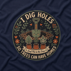 I Dig Holes So Trees Can Have Homes Version Two (Gardening Good Vibes Series) T‑Shirt