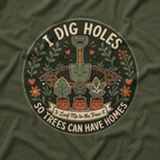 I Dig Holes So Trees Can Have Homes Version Two (Gardening Good Vibes Series) T‑Shirt