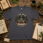 I Dig Holes So Trees Can Have Homes Version Two (Gardening Good Vibes Series) T‑Shirt